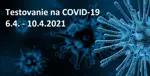 Testovanie na COVID-19 počas týždňa 6.4.-10.4.2021